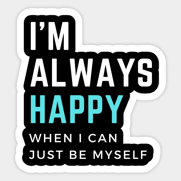 I'm always happy when I can  just be myself. Мotivational quote Sticker by Quadrupel art